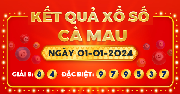 Kết quả xổ số Cà Mau ngày 1/1/2024