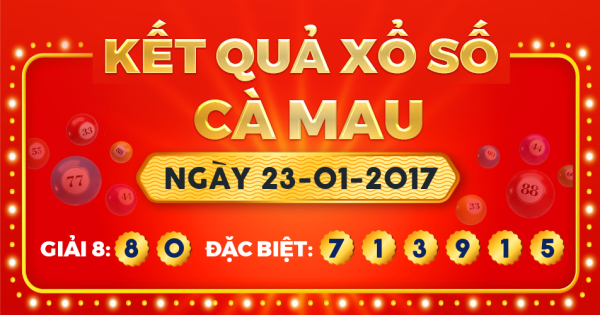 Kết quả xổ số Cà Mau ngày 23/1/2017
